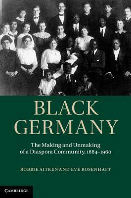 Black Germany by Eve Rosenhaft, Robbie Aitken