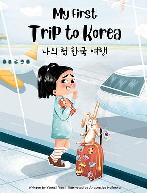 나 의 첫 한국 여행: Bilingual Korean-English Children's Book by Yeonsil Yoo