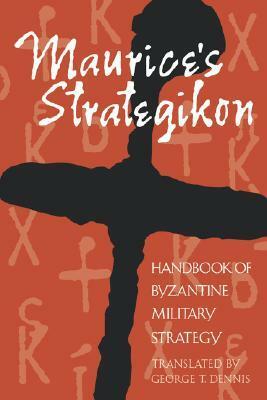 Maurice's Strategikon: Handbook of Byzantine Military Strategy by Maurice, George T. Dennis