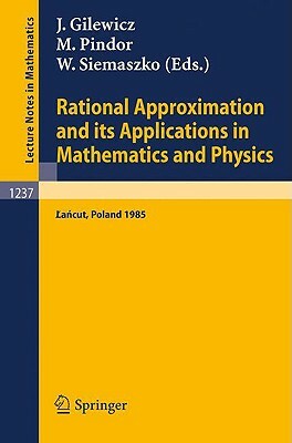 Rational Approximation and Its Applications in Mathematics and Physics: Proceedings, Lancut 1985 by 