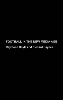 Football in the New Media Age by Richard Haynes, Raymond Boyle