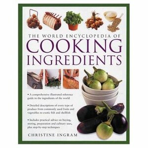 World Encyclopedia Of Ingredients by Christine Ingram