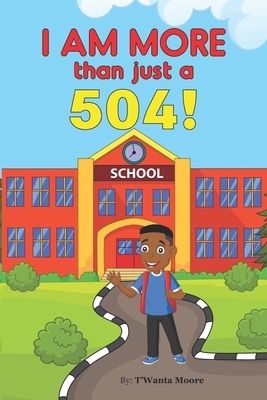 I Am More Than Just a 504! by T'Wanta Moore