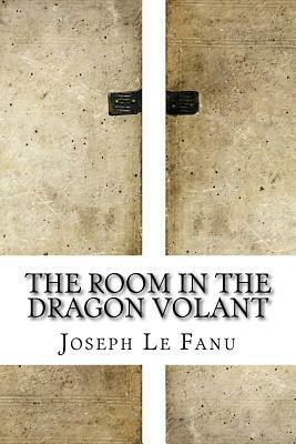 The Room In The Dragon Volant by J. Sheridan Le Fanu