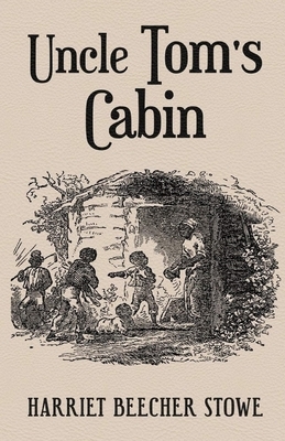 Uncle Tom's Cabin Illustrated by Harriet Beecher Stowe