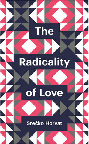 The Radicality of Love by Srećko Horvat