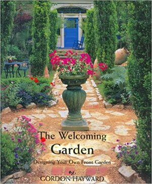 The Welcoming Garden: Designing Your Own Front Garden by Gordon Hayward