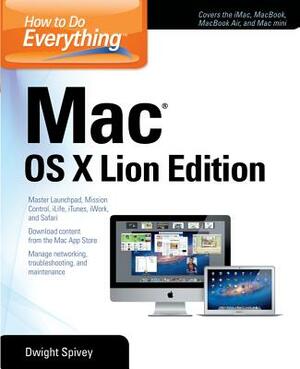 How to Do Everything Mac, OS X Lion Edition by Dwight Spivey