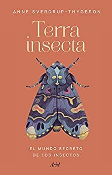 Terra insecta: El mundo secreto de los insectos by Anne Sverdrup-Thygeson