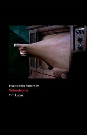 Videodrome: Studies in the Horror Film by Tim Lucas
