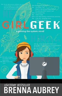Girl Geek: A Gaming The System Prequel by Brenna Aubrey