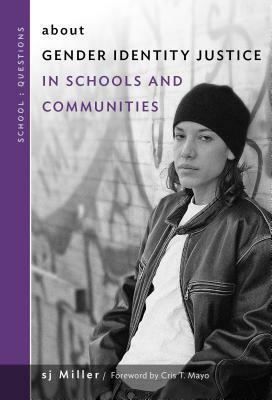 About Gender Identity Justice in Schools and Communities by sj Miller, William Ayers, Cris T Mayo