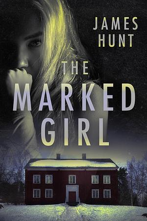 The Marked Girl: A Small Town Riveting Kidnapping Mystery Thriller by James Hunt