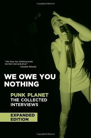 We Owe You Nothing: Punk Planet: The Collected Interviews by Daniel Sinker