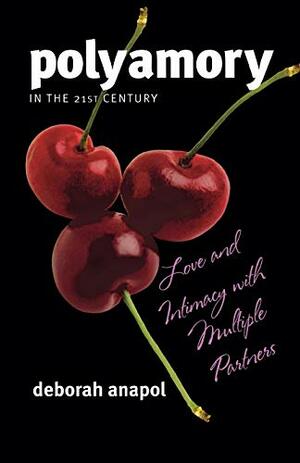 Polyamory in the 21st Century: Love and Intimacy with Multiple Partners by Deborah Anapol