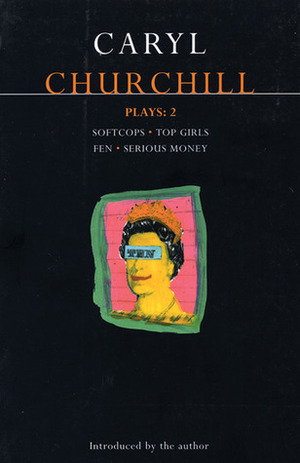 Plays 2: Softcops / Top Girls / Fen / Serious Money by Caryl Churchill