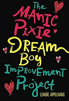 The Manic Pixie Dream Boy Improvement Project by Lenore Appelhans
