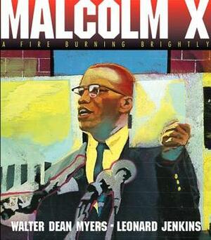 Malcolm X: A Fire Burning Brightly by Leonard Jenkins, Walter Dean Myers