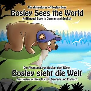 Bosley Sees the World: A Dual Language Book in German and English by Timothy Johnson