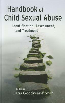 Handbook of Child Sexual Abuse: Identification, Assessment, and Treatment by Paris Goodyear-Brown