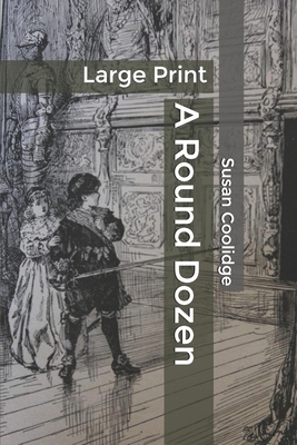 A Round Dozen: Large Print by Susan Coolidge