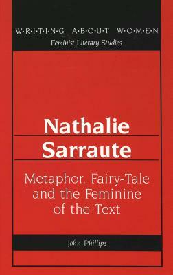 Nathalie Sarraute: Metaphor, Fairy-Tale and the Feminine of the Text by John Phillips