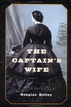 The Captain's Wife: A Novel by Douglas Kelley