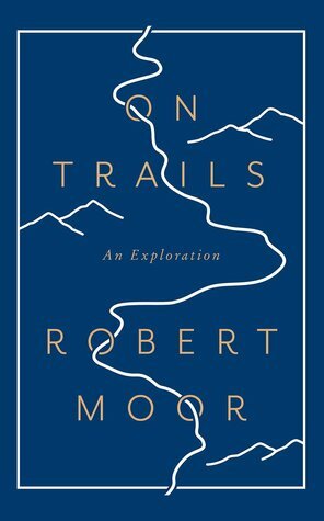 On Trails: An Exploration by Robert Moor