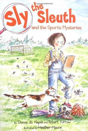 Sly the Sleuth and the Sports Mysteries by Robert Furrow, Heather Maione, Donna Jo Napoli