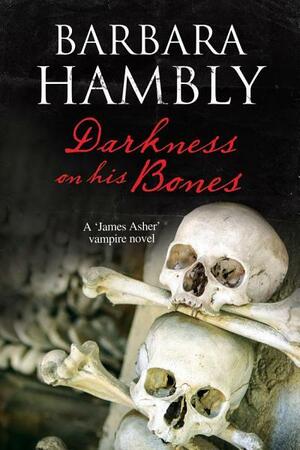 Darkness on His Bones: A Vampire Mystery by Barbara Hambly