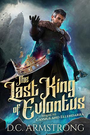 The Last King of Evlontus by D.C. Armstrong