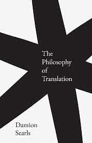 The Philosophy of Translation by Damion Searls