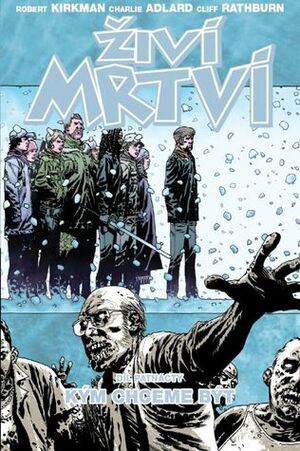 Živí mrtví #15: Kým chceme být by Charlie Adlard, Martin D. Antonín, Cliff Rathburn, Robert Kirkman