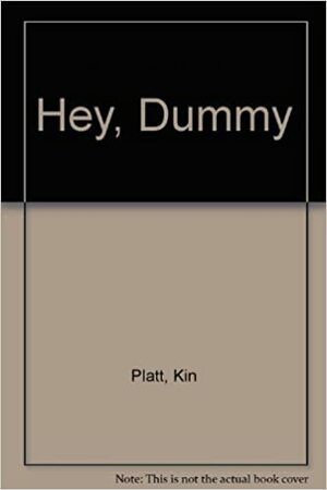 Hey, Dummy by Kin Platt