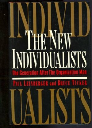 The New Individualists: The Generation After the Organization Man by Bruce Tucker, Paul Leinberger