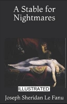 A Stable for Nightmares illustrated by J. Sheridan Le Fanu