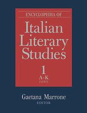 Encyclopedia of Italian Literary Studies: A-J by Luca Somigli, Paolo Puppa, Gaetana Marrone