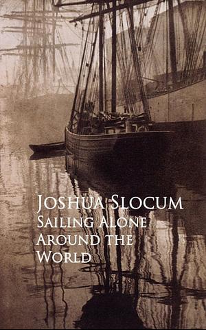 Sailing Alone Around the World by Joshua Slocum