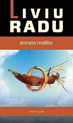 Armata moliilor by Liviu Radu, Liviu Radu