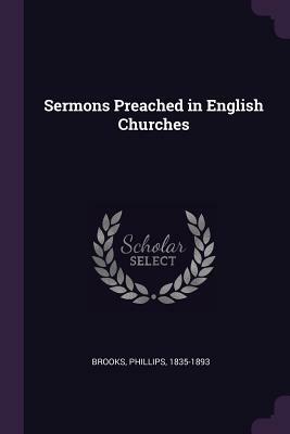 Sermons Preached in English Churches by Phillips Brooks