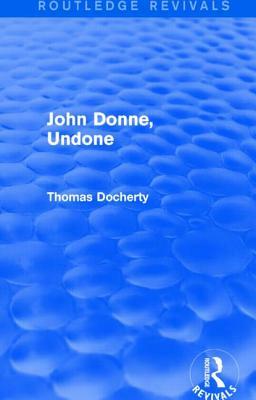 John Donne, Undone (Routledge Revivals) by Thomas Docherty