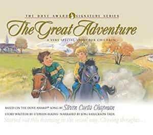 The Great Adventure: A Very Special Story for Children by Stephen Elkins, Ellie Colton, Joni Eareckson Tada, Steven Curtis Chapman