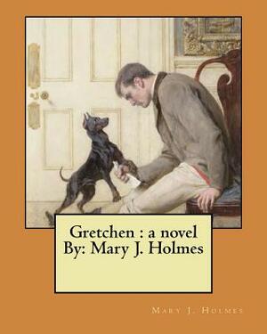 Gretchen: a novel By: Mary J. Holmes by Mary J. Holmes