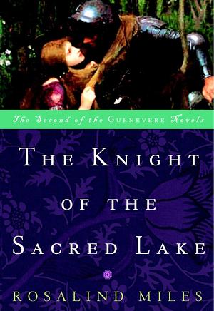 The Knight of the Sacred Lake: A Novel by Rosalind Miles