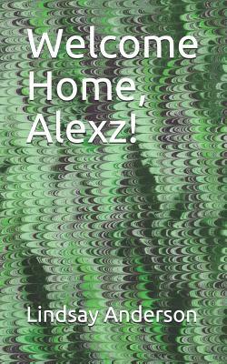 Welcome Home, Alexz! by Lindsay Anderson