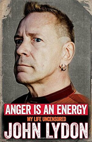 Anger is an Energy: My Life Uncensored by John Lydon