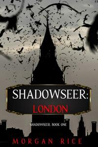 Shadowseer: London by Morgan Rice