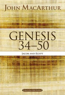 Genesis 34 to 50: Jacob and Egypt by John MacArthur