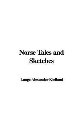 Norse Tales and Sketches by Alexander L. Kielland