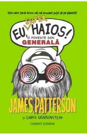 Eu, Super Haios! O Poveste Din Generala by James Patterson